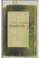 Illegalisták -  Visky András